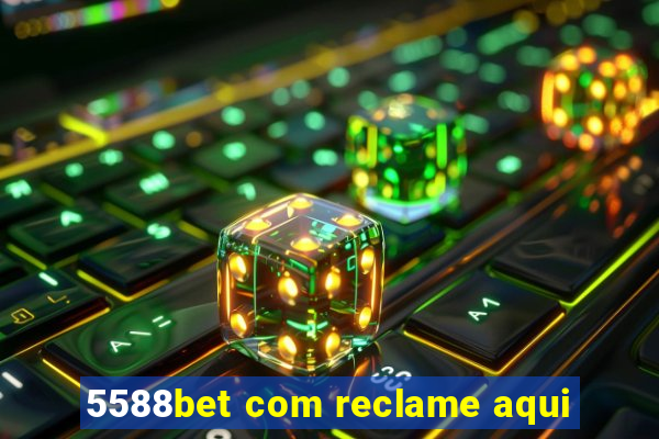 5588bet com reclame aqui